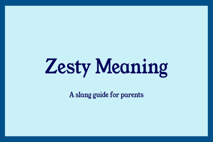 Zesty meaning on TikTok: A slang guide for parents and teens