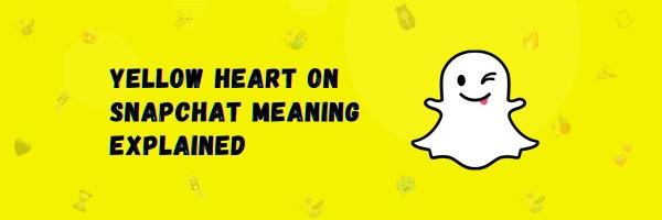 yellow heart on Snapchat mean