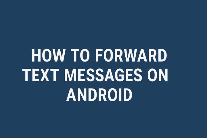 How to forward text messages on Android: Step-by-step guide