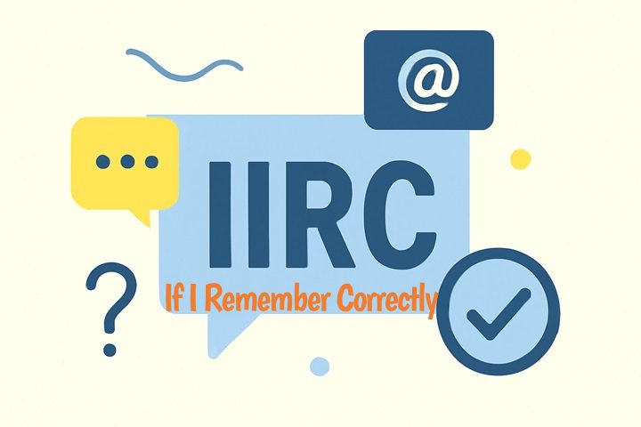 IIRC meaning: What it stands for & How to use it in text