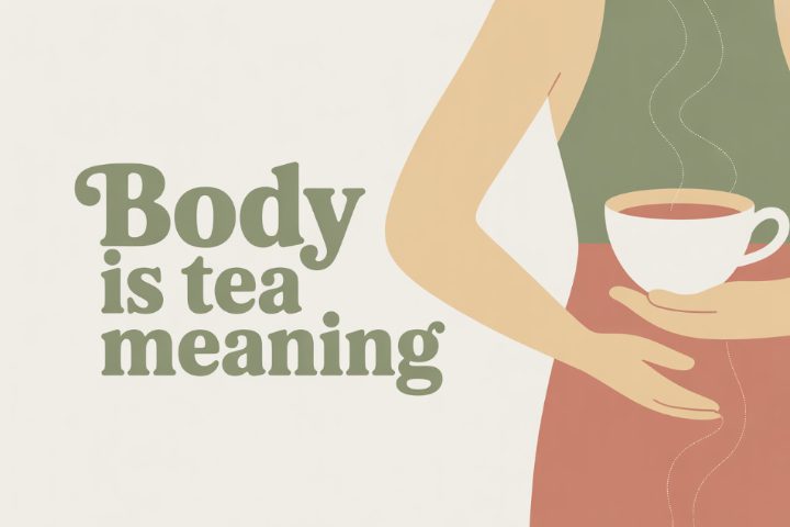 Slang spotlight: The real meaning behind ‘body is tea’